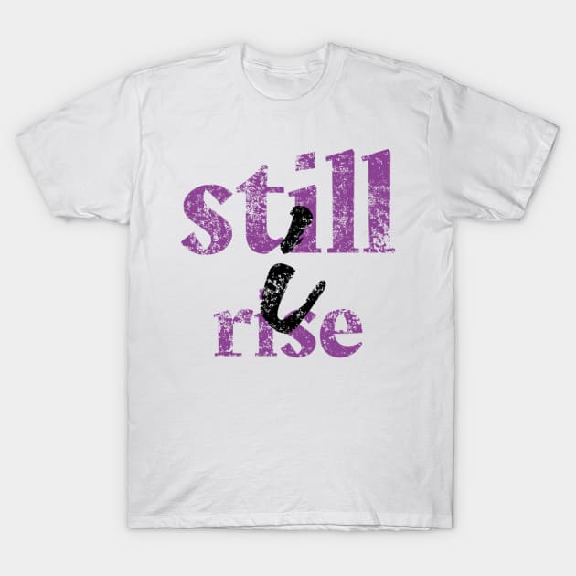 Still I Rise T-Shirt by Worldengine